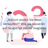 Blog_Verlinkung_Warum wollen Sie denn verkaufen - Wie Sie souverän auf neugierige Käufer reagieren Tipps für Verkäufer, Verhandlungsgespräche führen