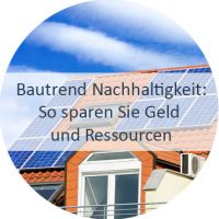 Blog_Verlinkung_Bautrend Nachhaltigkeit - So sparen Sie Geld und Ressourcen Solaranlagen, Aktivhaus, Passivhaus, Erdwärme, Smart Home